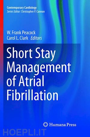 peacock w. frank (curatore); clark carol l. (curatore) - short stay management of atrial fibrillation