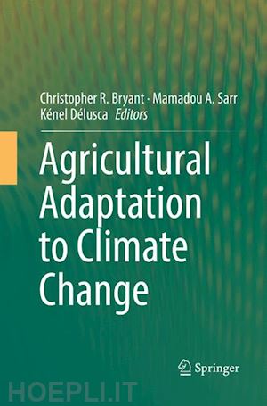 bryant christopher r. (curatore); sarr mamadou a. (curatore); délusca kénel (curatore) - agricultural adaptation to climate change