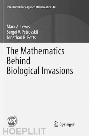 lewis mark a.; petrovskii sergei v.; potts jonathan r. - the mathematics behind biological invasions