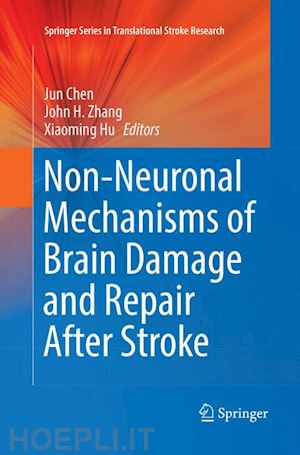 chen jun (curatore); zhang john h. (curatore); hu xiaoming (curatore) - non-neuronal mechanisms of brain damage and repair after stroke