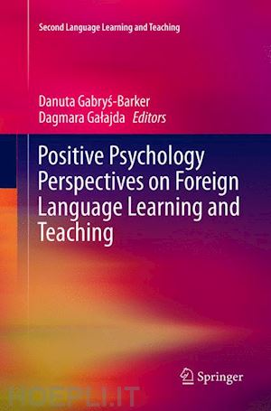 gabrys-barker danuta (curatore); galajda dagmara (curatore) - positive psychology perspectives on foreign language learning and teaching