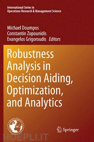 doumpos michael (curatore); zopounidis constantin (curatore); grigoroudis evangelos (curatore) - robustness analysis in decision aiding, optimization, and analytics