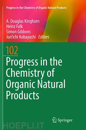 kinghorn a. douglas (curatore); falk heinz (curatore); gibbons simon (curatore); kobayashi jun'ichi (curatore) - progress in the chemistry of organic natural products 102