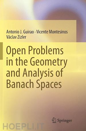 guirao antonio j.; montesinos vicente; zizler václav - open problems in the geometry and analysis of banach spaces