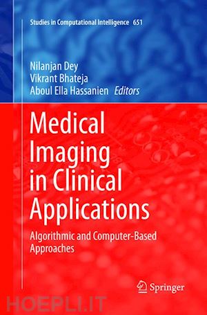 dey nilanjan (curatore); bhateja vikrant (curatore); hassanien aboul ella (curatore) - medical imaging in clinical applications
