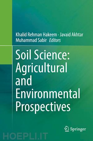 hakeem khalid rehman (curatore); akhtar javaid (curatore); sabir muhammad (curatore) - soil science: agricultural and environmental prospectives