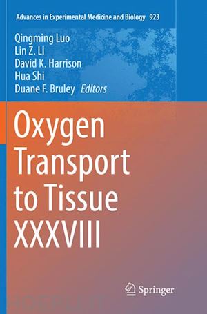 luo qingming (curatore); li lin z. (curatore); harrison david k. (curatore); shi hua (curatore); bruley duane f. (curatore) - oxygen transport to tissue xxxviii