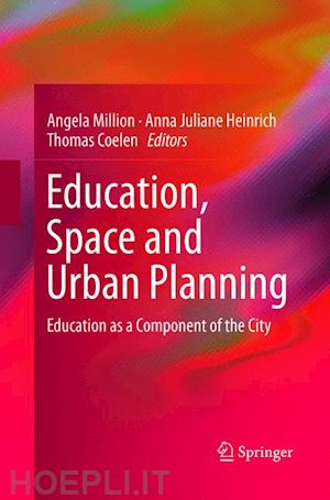 million angela (curatore); heinrich anna juliane (curatore); coelen thomas (curatore) - education, space and urban planning