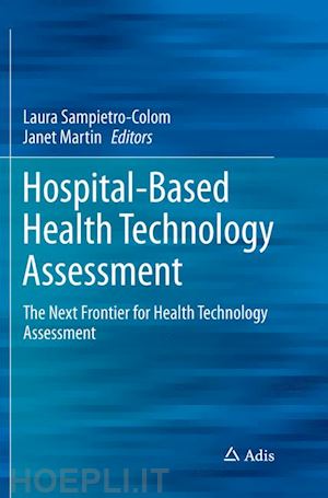 sampietro-colom laura (curatore); martin janet (curatore) - hospital-based health technology assessment