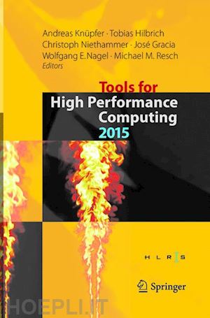 knüpfer andreas (curatore); hilbrich tobias (curatore); niethammer christoph (curatore); gracia josé (curatore); nagel wolfgang e. (curatore); resch michael m. (curatore) - tools for high performance computing 2015