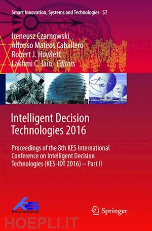 czarnowski ireneusz (curatore); caballero alfonso mateos (curatore); howlett robert j. (curatore); jain lakhmi c. (curatore) - intelligent decision technologies 2016