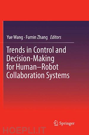 wang yue (curatore); zhang fumin (curatore) - trends in control and decision-making for human–robot collaboration systems