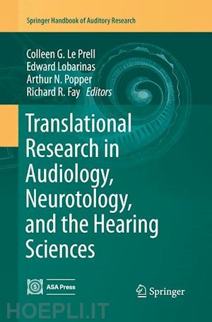 le prell colleen g. (curatore); lobarinas edward (curatore); popper arthur n. (curatore); fay richard r. (curatore) - translational research in audiology, neurotology, and the hearing sciences