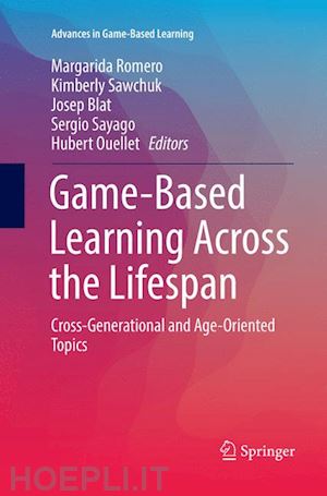 romero margarida (curatore); sawchuk kimberly (curatore); blat josep (curatore); sayago sergio (curatore); ouellet hubert (curatore) - game-based learning across the lifespan