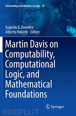 omodeo eugenio g. (curatore); policriti alberto (curatore) - martin davis on computability, computational logic, and mathematical foundations