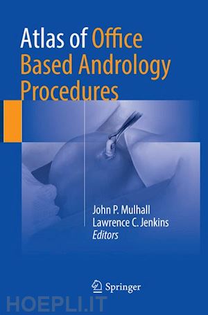 mulhall john p. (curatore); jenkins lawrence c. (curatore) - atlas of office based andrology procedures