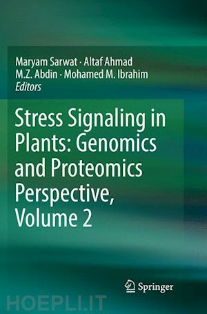 sarwat maryam (curatore); ahmad altaf (curatore); abdin m. z. (curatore); ibrahim mohamed m. (curatore) - stress signaling in plants: genomics and proteomics perspective, volume 2