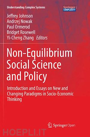 johnson jeffrey (curatore); nowak andrzej (curatore); ormerod paul (curatore); rosewell bridget (curatore); zhang yi-cheng (curatore) - non-equilibrium social science and policy