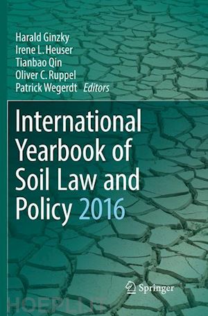 ginzky harald (curatore); heuser irene l. (curatore); qin tianbao (curatore); ruppel oliver c. (curatore); wegerdt patrick (curatore) - international yearbook of soil law and policy 2016