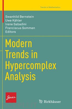 bernstein swanhild (curatore); kähler uwe (curatore); sabadini irene (curatore); sommen franciscus (curatore) - modern trends in hypercomplex analysis