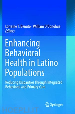 benuto lorraine t. (curatore); o'donohue william (curatore) - enhancing behavioral health in latino populations