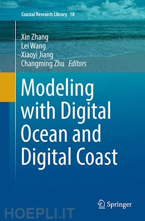 zhang xin (curatore); wang lei (curatore); jiang xiaoyi (curatore); zhu changming (curatore) - modeling with digital ocean and digital coast