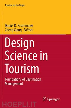 fesenmaier daniel r. (curatore); xiang zheng (curatore) - design science in tourism