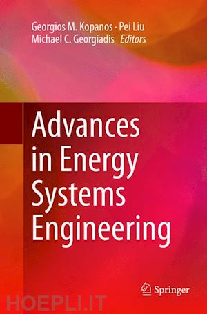 kopanos georgios m. (curatore); liu pei (curatore); georgiadis michael c. (curatore) - advances in energy systems engineering