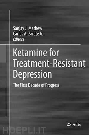 mathew sanjay j. (curatore); zarate jr. carlos a. (curatore) - ketamine for treatment-resistant depression