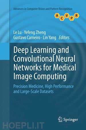 lu le (curatore); zheng yefeng (curatore); carneiro gustavo (curatore); yang lin (curatore) - deep learning and convolutional neural networks for medical image computing