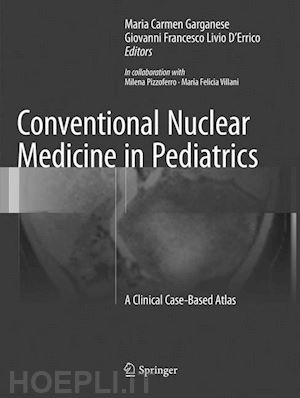 garganese maria carmen (curatore); d'errico giovanni francesco livio (curatore) - conventional nuclear medicine in pediatrics