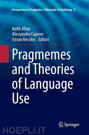 allan keith (curatore); capone alessandro (curatore); kecskes istvan (curatore) - pragmemes and theories of language use