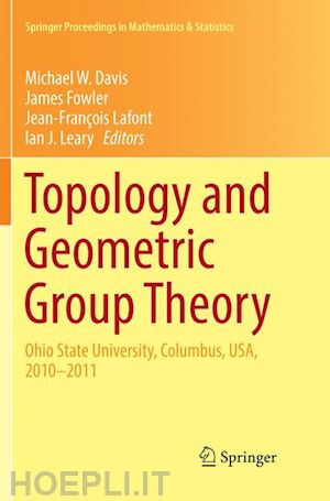 davis michael w. (curatore); fowler james (curatore); lafont jean-françois (curatore); leary ian j. (curatore) - topology and geometric group theory