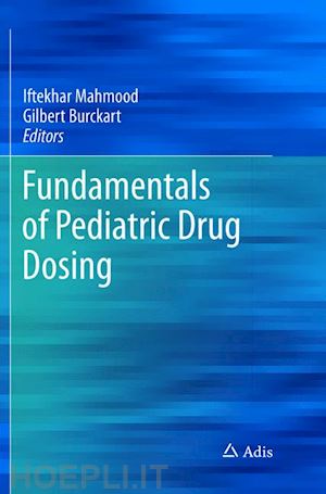 mahmood iftekhar (curatore); burckart gilbert (curatore) - fundamentals of pediatric drug dosing