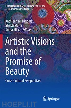 higgins kathleen m. (curatore); maira shakti (curatore); sikka sonia (curatore) - artistic visions and the promise of beauty