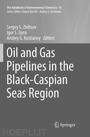 zhiltsov sergey s. (curatore); zonn igor s. (curatore); kostianoy andrey g. (curatore) - oil and gas pipelines in the black-caspian seas region
