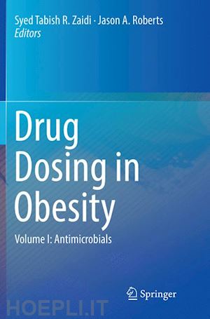 zaidi syed tabish r. (curatore); roberts jason a. (curatore) - drug dosing in obesity