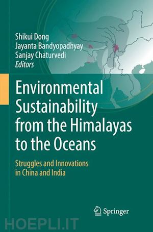 dong shikui (curatore); bandyopadhyay jayanta (curatore); chaturvedi sanjay (curatore) - environmental sustainability from the himalayas to the oceans