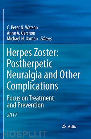 watson c. peter n. (curatore); gershon anne a. (curatore); oxman michael n. (curatore) - herpes zoster: postherpetic neuralgia and other complications