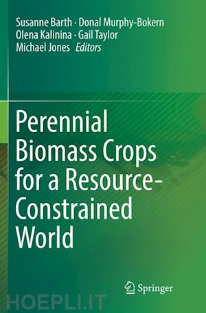 barth susanne (curatore); murphy-bokern donal (curatore); kalinina olena (curatore); taylor gail (curatore); jones michael (curatore) - perennial biomass crops for a resource-constrained world