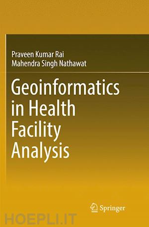 rai praveen kumar; nathawat mahendra singh - geoinformatics in health facility analysis