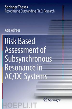 adrees atia - risk based assessment of subsynchronous resonance in ac/dc systems