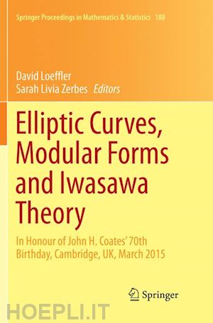 loeffler david (curatore); zerbes sarah livia (curatore) - elliptic curves, modular forms and iwasawa theory