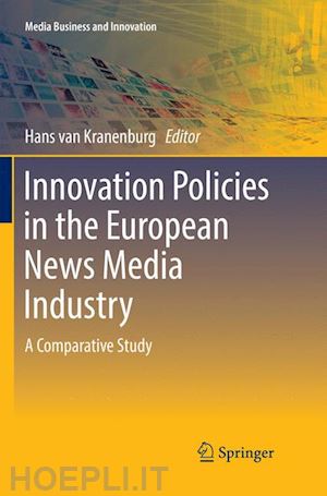van kranenburg hans (curatore) - innovation policies in the european news media industry