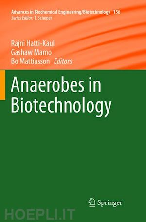 hatti-kaul rajni (curatore); mamo gashaw (curatore); mattiasson bo (curatore) - anaerobes in biotechnology