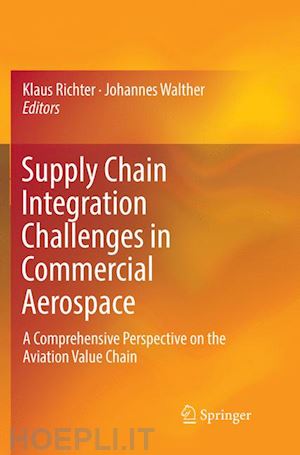 richter klaus (curatore); walther johannes (curatore) - supply chain integration challenges in commercial aerospace