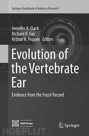 clack jennifer a. (curatore); fay richard r (curatore); popper arthur n. (curatore) - evolution of the vertebrate ear