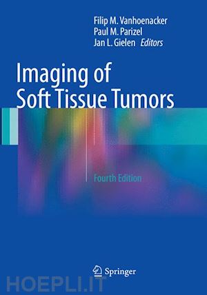 vanhoenacker filip m. (curatore); parizel paul m. (curatore); gielen jan l. (curatore) - imaging of soft tissue tumors
