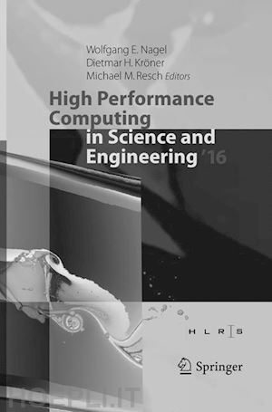 nagel wolfgang e. (curatore); kröner dietmar h. (curatore); resch michael m. (curatore) - high performance computing in science and engineering ´16