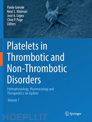 gresele paolo (curatore); kleiman neal s. (curatore); lopez josé a. (curatore); page clive p. (curatore) - platelets in thrombotic and non-thrombotic disorders